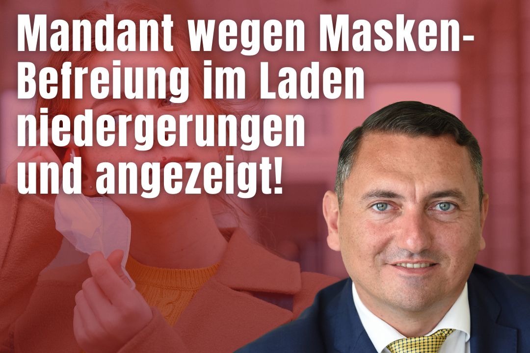 Mandant wegen Masken-Befreiung im Laden niedergerungen und angezeigt!